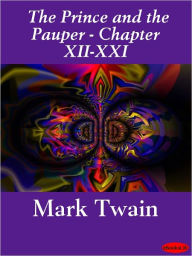 Title: Prince and the Pauper (Illustrated) - Chapters XII-XXI, Author: Mark Twain