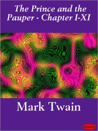 Title: Prince and the Pauper (Illustrated) - Chapters I-XI, Author: Mark Twain