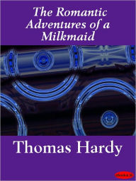 Title: The Romantic Adventures of a Milkmaid, Author: Thomas Hardy