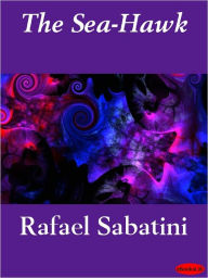 Title: The Sea-Hawk, Author: Rafael Sabatini