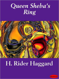 Title: Queen Sheba's Ring, Author: H. Rider Haggard