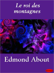 Title: Le roi des montagnes, Author: Edmond About