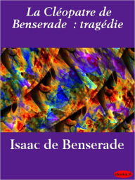 Title: La Cléopatre de Benserade : tragédie, Author: I. de Benserade