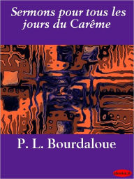 Title: Sermons pour tous les jours du Carême, Author: Louis Bourdaloue