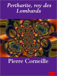 Title: Pertharite, roy des Lombards, Author: Pierre Corneille