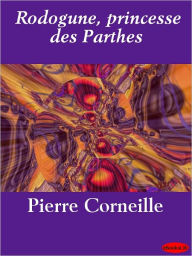 Title: Rodogune, princesse des Parthes, Author: Pierre Corneille