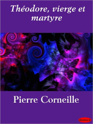 Title: Théodore, vierge et martyre, Author: Pierre Corneille