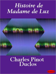 Title: Histoire de Madame de Luz, Author: Charles Pinot Duclos