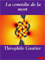 Title: La comédie de la mort, Author: Theophile Gautier
