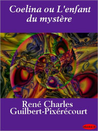 Title: Coelina ou L'enfant du mystère, Author: R.-C. Guilbert-Pixérécourt