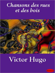 Title: Chansons des rues et des bois, Author: Victor Hugo