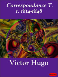 Title: Correspondance T. 1. 1814-1848, Author: Victor Hugo