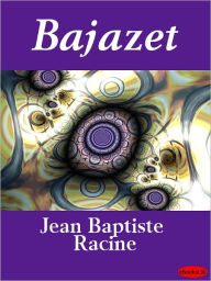 Title: Bajazet, Author: Jean Racine