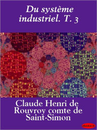Title: Du système industriel. T. 3, Author: Claude-Henri de Saint-Simon