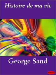 Title: Histoire de ma vie, Author: George Sand