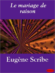 Title: Le mariage de raison, Author: Eugène Scribe