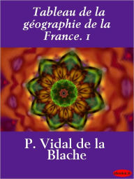 Title: Tableau de la géographie de la France. 1, Author: Paul Vidal de La Blache