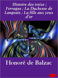 Title: Histoire des treize: Ferragus, La Duchesse de Langeais, La fille aux yeux d'or, Author: Honore de Balzac