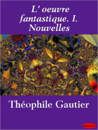 Title: L'oeuvre fantastique. I. Nouvelles, Author: Theophile Gautier