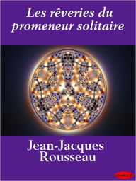 Title: Les rêveries du promeneur solitaire, Author: Jean-Jacques Rousseau