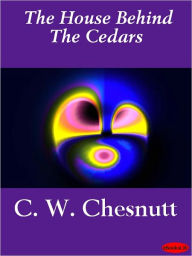 Title: The House Behind the Cedars, Author: Charles W. Chesnutt