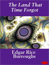 Title: The Land that Time Forgot, Author: Edgar Rice Burroughs