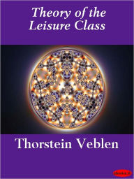 Title: Theory of the Leisure Class, Author: Thorstein Veblen