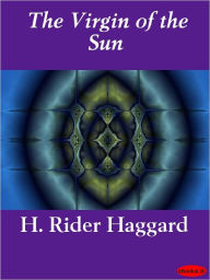 Title: The Virgin of the Sun, Author: H. Rider Haggard