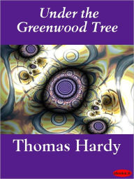 Title: Under the Greenwood Tree, Author: Thomas Hardy