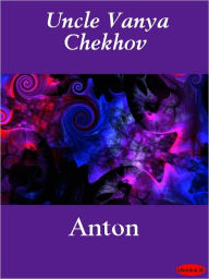 Title: Uncle Vanya Chekhov, Author: Anton