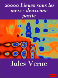 Title: 20,000 Lieues sous les Mers (20,000 Leagues Under the Sea) - deuxième partie, Author: Jules Verne