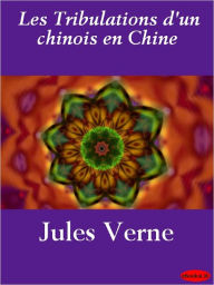 Title: Les Tribulations D'Un Chinois En Chine, Author: Jules Verne