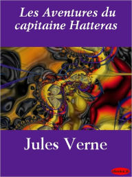 Title: Les Aventures du capitaine Hatteras, Author: Jules Verne