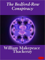 Title: The Bedford-Row Conspiracy, Author: William Makepeace Thackeray