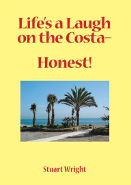 Title: Life's a Laugh on the Costa - Honest!, Author: Stuart Wright
