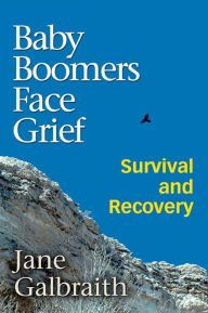 Title: Baby Boomers Face Grief: Survival and Recovery, Author: Jane Galbraith