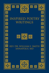 Title: Inspired Poetry Writings, Author: Rev. Dr. William E. Smith