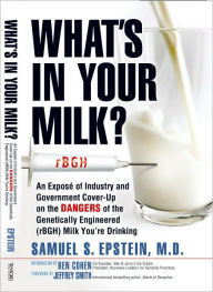 Title: What's In Your Milk?: An Exposé of Industry and Government Cover-Up on the Dangers of the Genetically Engineered (rBGH) Milk You're Drinking, Author: Samuel Epstein