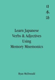 Title: Learn Japanese Verbs and Adjectives Using Memory Mnemonics, Author: Ryan McDonald