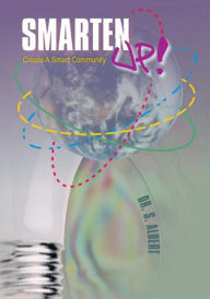 Title: Smarten Up: a guide to creating a smart community, Author: John A. Farrington