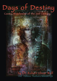 Title: Days of Destiny - Cosmic Prophecies for the 21st Century, Author: Robert Ghost Wolf