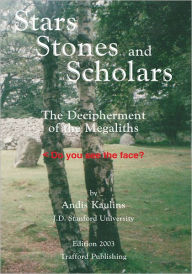 Title: Stars, Stones and Scholars: The Decipherment of the Megaliths as an Ancient Survey of the Earth by Astronomy, Author: Andis Kaulins