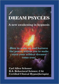 Title: Dream Psycles - A New Awakening in Hypnosis, Author: Carl Allen Schoner