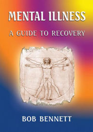 Title: Mental Illness: A Guide to Recovery, Author: Bob Bennett