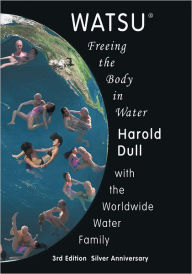 Ebook downloads free online Watsu: Freeing the Body in Water English version by Harold Dull FB2 CHM