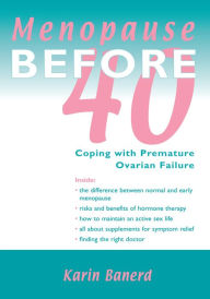 Title: Menopause Before 40: Coping with Premature Ovarian Failure, Author: Karin Banerd