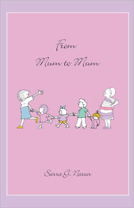 Title: From Mum to Mum, Author: Sarra G. Nasser