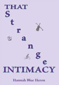 Title: That Strange Intimacy, Author: Hannah Blue Heron