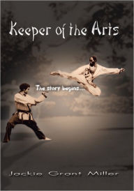 Title: Keeper of the Arts: The Story Begins..., Author: Jackie Grant Miller