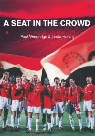 Title: A Seat in the Crowd, Author: by Paul Windridge and Linda Harvey